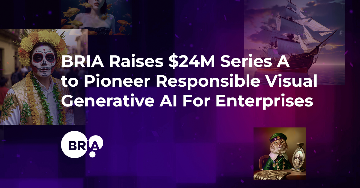 BRIA Raises $24M Series A to Pioneer Responsible Visual Generative AI For Enterprises